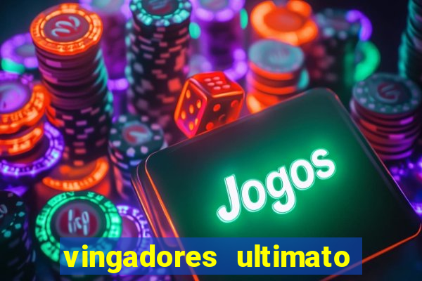 vingadores ultimato completo dublado gratis